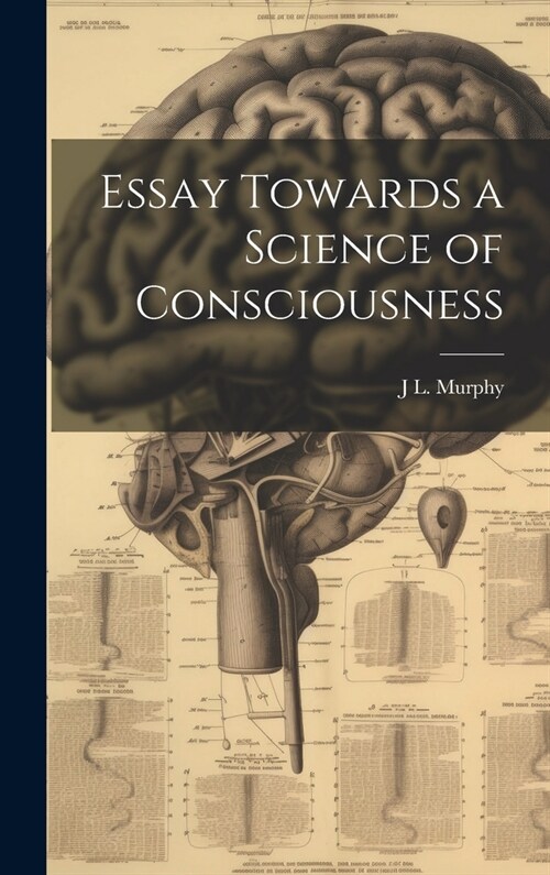 Essay Towards a Science of Consciousness (Hardcover)