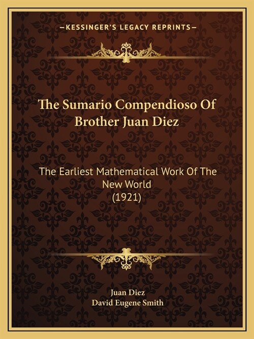 The Sumario Compendioso of Brother Juan Diez: The Earliest Mathematical Work of the New World (1921) (Paperback)
