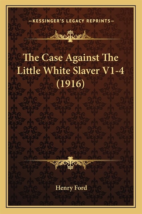 The Case Against The Little White Slaver V1-4 (1916) (Paperback)