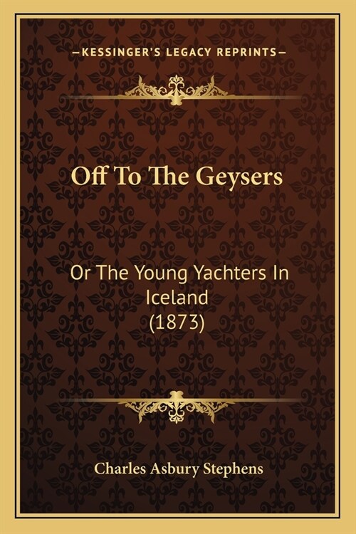 Off To The Geysers: Or The Young Yachters In Iceland (1873) (Paperback)
