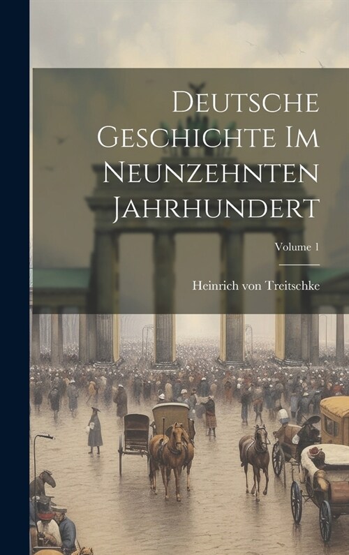 Deutsche Geschichte im neunzehnten Jahrhundert; Volume 1 (Hardcover)