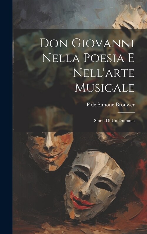 Don Giovanni nella poesia e nellarte musicale: Storia di un dramma (Hardcover)
