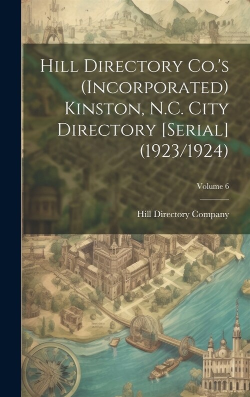 Hill Directory Co.s (Incorporated) Kinston, N.C. City Directory [serial] (1923/1924); Volume 6 (Hardcover)
