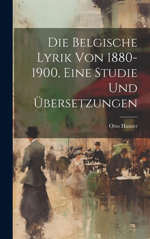 Die belgische Lyrik von 1880-1900, eine Studie und ?ersetzungen (Hardcover)