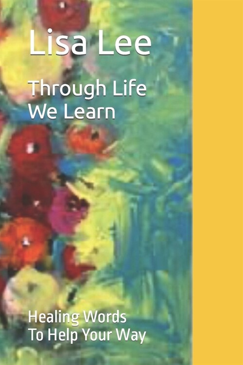 Through Life We Learn: Healing Words To Help Your Way (Paperback)