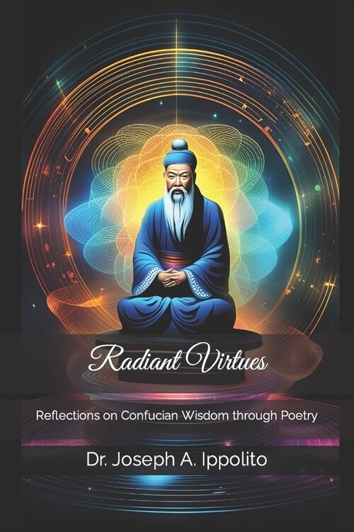 Radiant Virtues: Reflections on Confucian Wisdom through Poetry (Paperback)