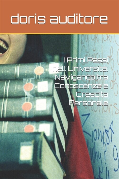 I Primi Passi nellUniversit? Navigando tra Conoscenza e Crescita Personale (Paperback)