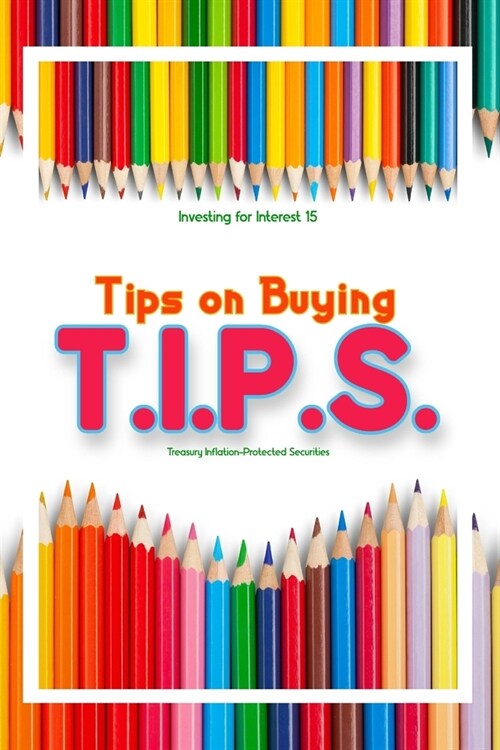 Investing for Interest 15: Tips for Buying T.I.P.S. (Paperback)