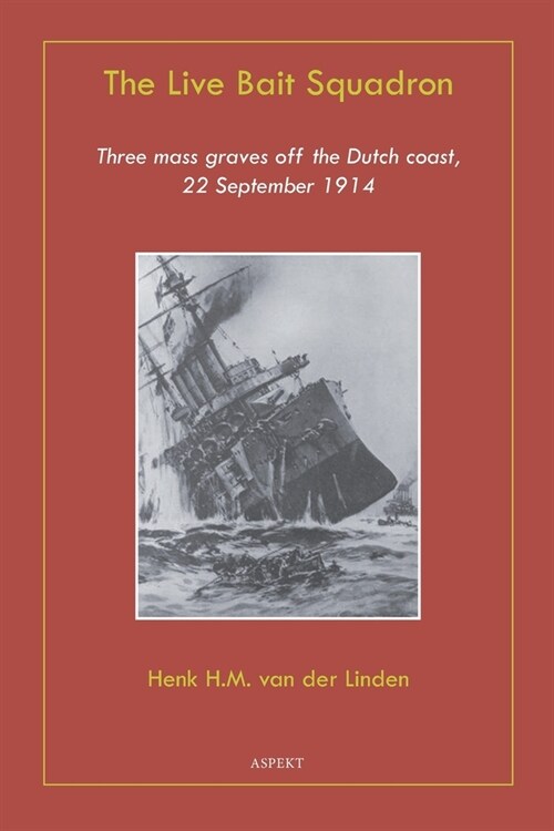 The Live Bait Squadron: Three massgraves off the Dutch coast 22 September 1914 (Paperback)