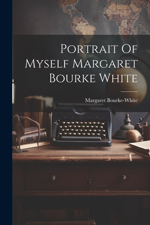 Portrait Of Myself Margaret Bourke White (Paperback)