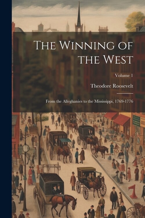 The Winning of the West: From the Alleghanies to the Mississippi, 1769-1776; Volume 1 (Paperback)