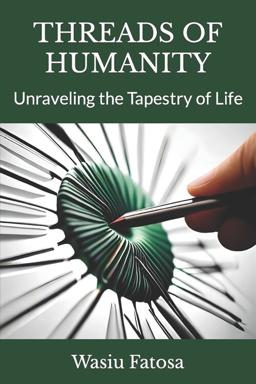 Threads of Humanity: Unraveling the Tapestry of Life (Paperback)