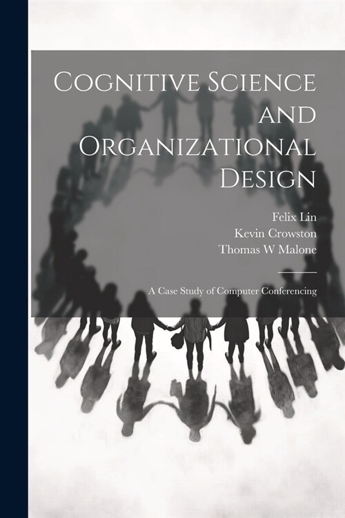 Cognitive Science and Organizational Design: A Case Study of Computer Conferencing (Paperback)