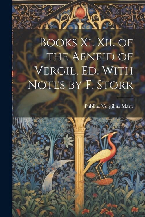 Books Xi. Xii. of the Aeneid of Vergil, Ed. With Notes by F. Storr (Paperback)