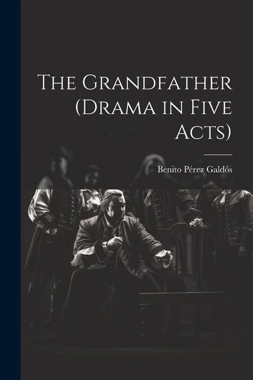 The Grandfather (drama in Five Acts) (Paperback)