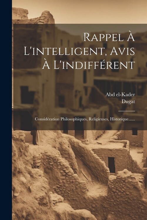 Rappel ?Lintelligent, Avis ?Lindiff?ent: Consid?ation Philosophiques, Religieuses, Historique...... (Paperback)