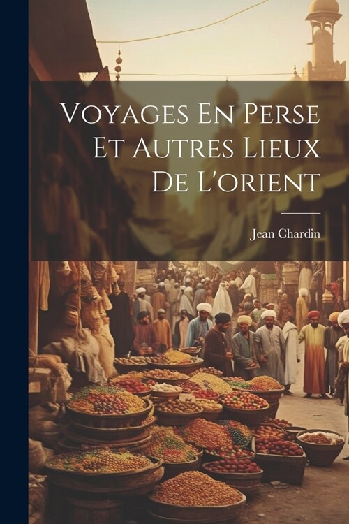 Voyages En Perse Et Autres Lieux De Lorient (Paperback)