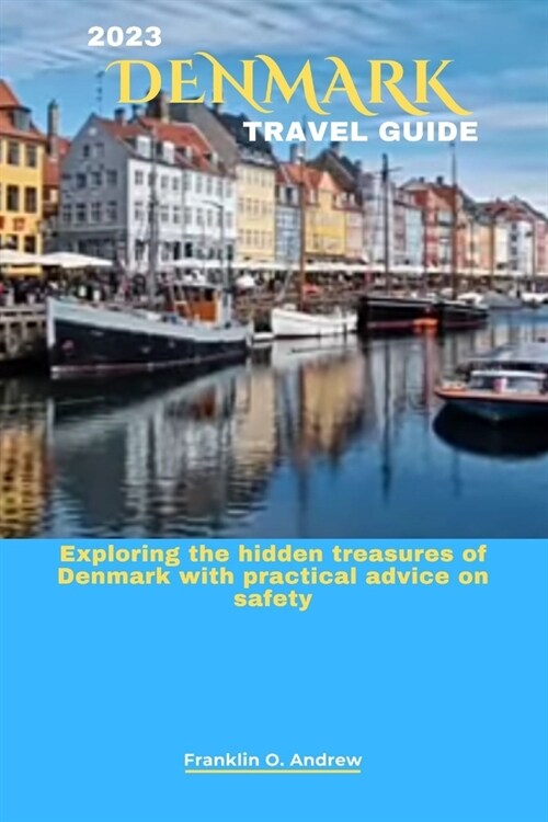 2023 Denmark Travel Guide: Exploring the hidden treasures of Denmark with practical advice on safety (Paperback)