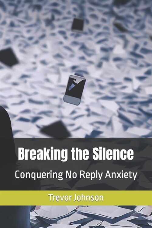 Breaking the Silence: Conquering No Reply Anxiety (Paperback)