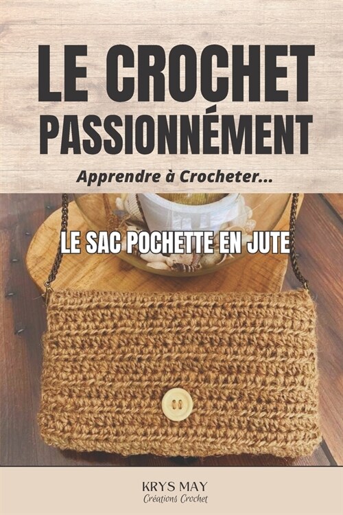 Le Sac/Pochette En Jute: Apprendre ?Crocheter (Paperback)