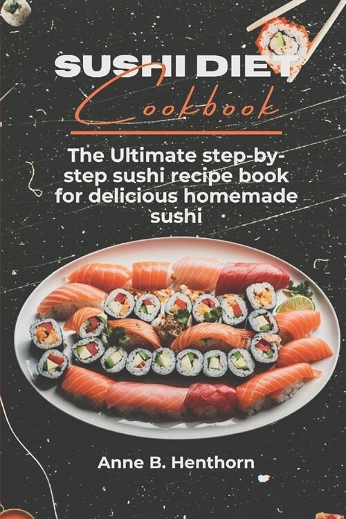 Sushi Diet Cookbook: The Ultimate step-by-step sushi recipe book for delicious Homemade sushi (Paperback)