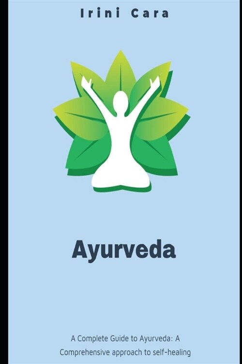 A Complete Guide to Ayurveda: A Comprehensive approach to Self-Healing (Paperback)