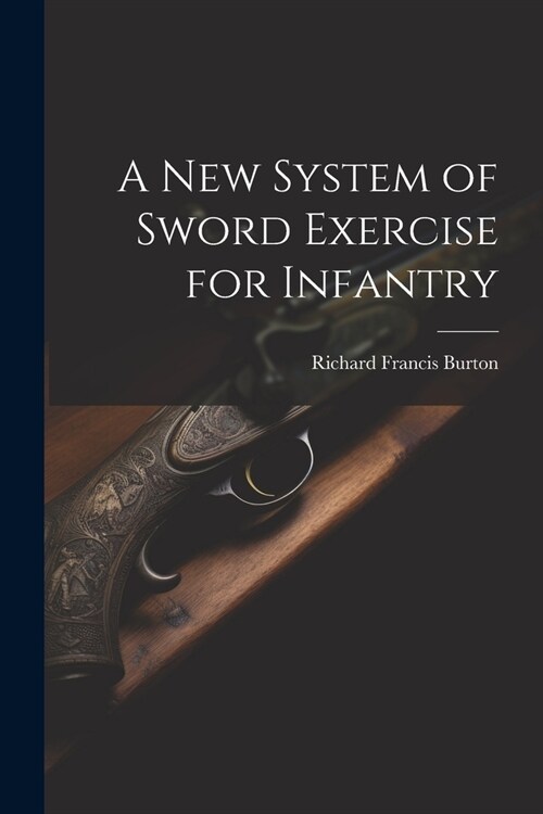 A New System of Sword Exercise for Infantry (Paperback)