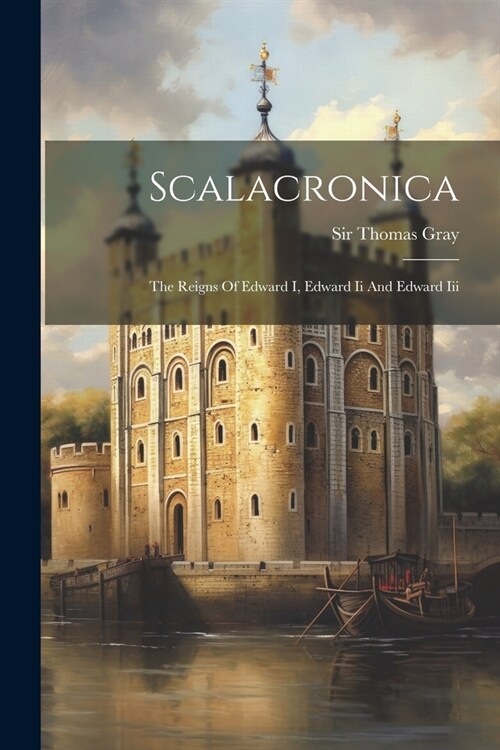 Scalacronica: The Reigns Of Edward I, Edward Ii And Edward Iii (Paperback)