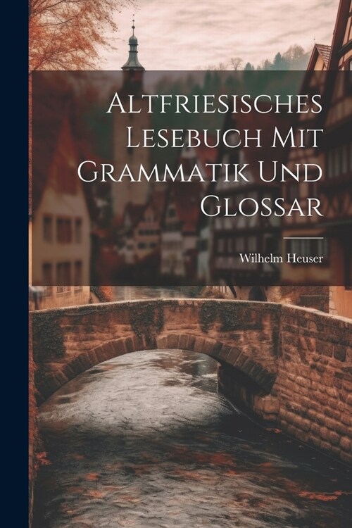 Altfriesisches Lesebuch mit Grammatik und Glossar (Paperback)