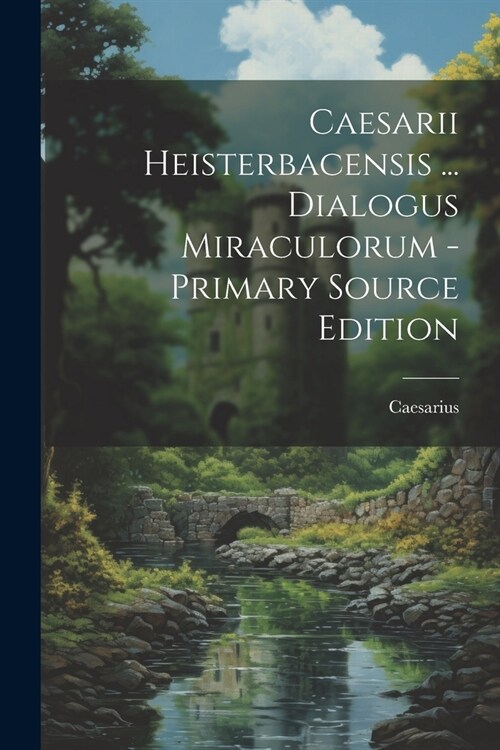 Caesarii Heisterbacensis ... Dialogus Miraculorum - Primary Source Edition (Paperback)