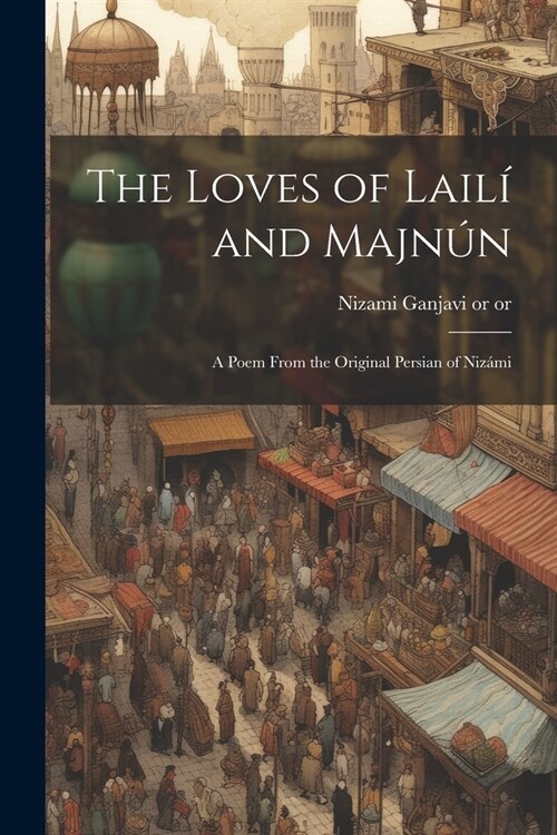 The Loves of Lail?and Majn?: A Poem From the Original Persian of Niz?i (Paperback)