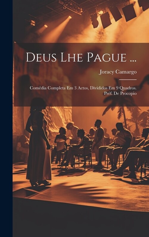 Deus Lhe Pague ...; Com?ia Completa Em 3 Actos, Divididos Em 9 Quadros. Pr?. De Procopio (Hardcover)