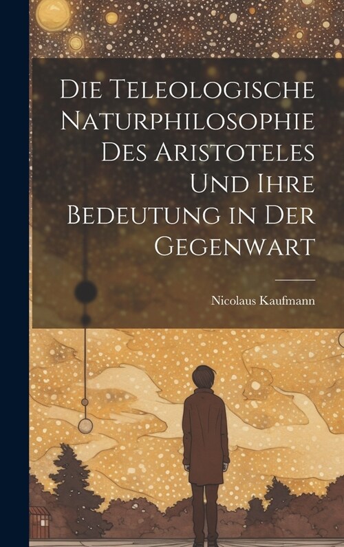 Die Teleologische Naturphilosophie des Aristoteles und ihre Bedeutung in der Gegenwart (Hardcover)