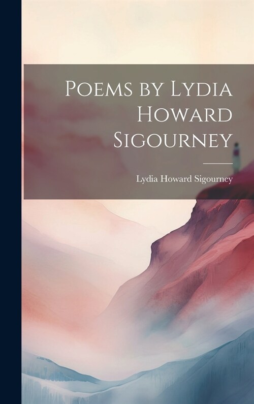 Poems by Lydia Howard Sigourney (Hardcover)