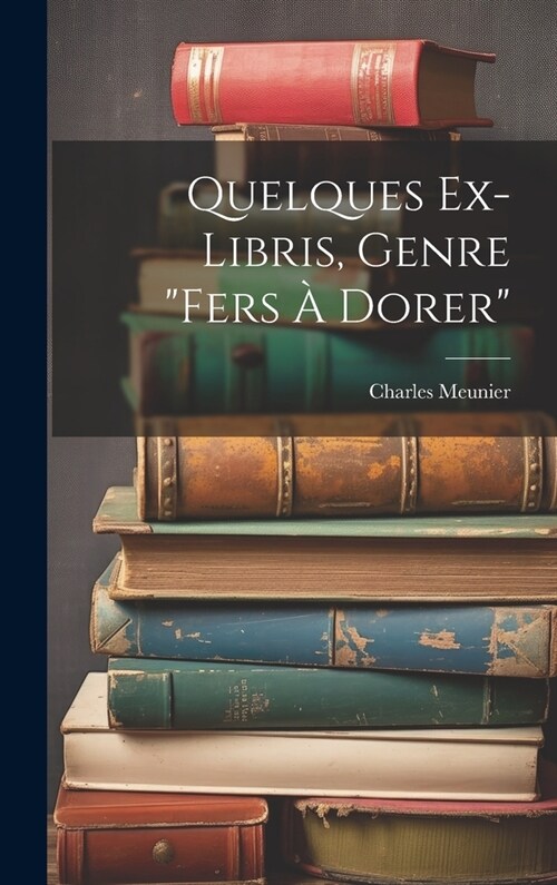 Quelques Ex-libris, Genre fers ?Dorer (Hardcover)