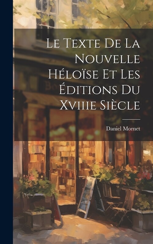 Le Texte De La Nouvelle H?o?e Et Les ?itions Du Xviiie Si?le (Hardcover)