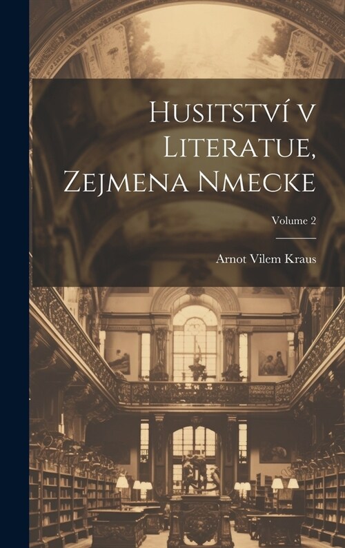 Husitstv?v literatue, zejmena nmecke; Volume 2 (Hardcover)