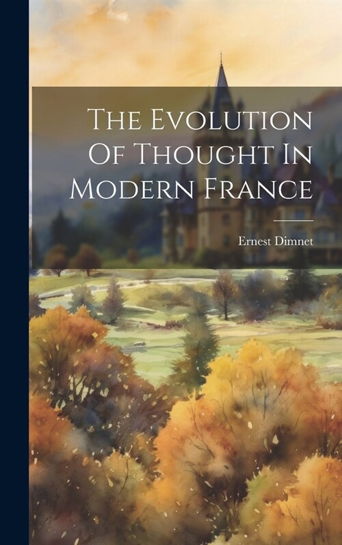The Evolution Of Thought In Modern France (Hardcover)
