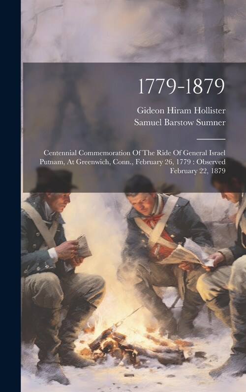 1779-1879: Centennial Commemoration Of The Ride Of General Israel Putnam, At Greenwich, Conn., February 26, 1779: Observed Februa (Hardcover)