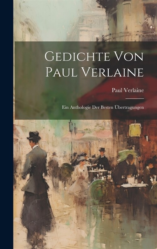 Gedichte von Paul Verlaine: Ein Anthologie der besten ?ertragungen (Hardcover)