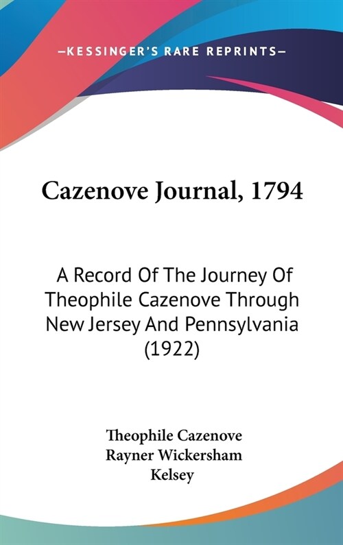 Cazenove Journal, 1794: A Record Of The Journey Of Theophile Cazenove Through New Jersey And Pennsylvania (1922) (Hardcover)