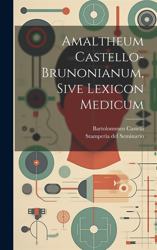 Amaltheum Castello-brunonianum, Sive Lexicon Medicum (Hardcover)