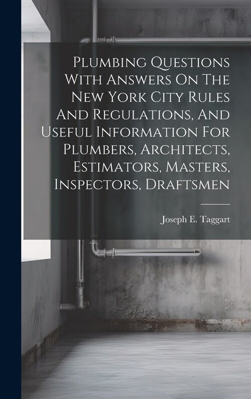 Plumbing Questions With Answers On The New York City Rules And Regulations, And Useful Information For Plumbers, Architects, Estimators, Masters, Insp (Hardcover)