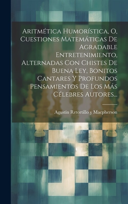 Aritm?ica Humor?tica, O, Cuestiones Matem?icas De Agradable Entretenimiento, Alternadas Con Chistes De Buena Ley, Bonitos Cantares Y Profundos Pens (Hardcover)