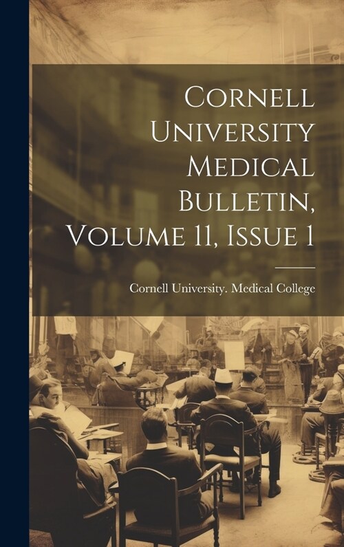 Cornell University Medical Bulletin, Volume 11, Issue 1 (Hardcover)