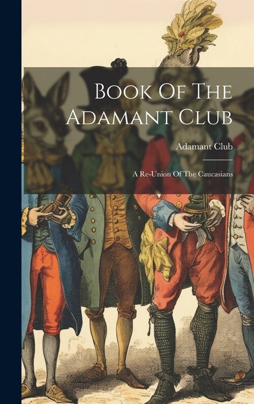 Book Of The Adamant Club: A Re-union Of The Caucasians (Hardcover)