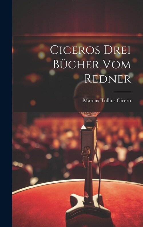 Ciceros drei B?her Vom Redner (Hardcover)