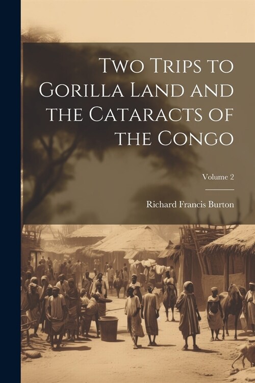 Two Trips to Gorilla Land and the Cataracts of the Congo; Volume 2 (Paperback)