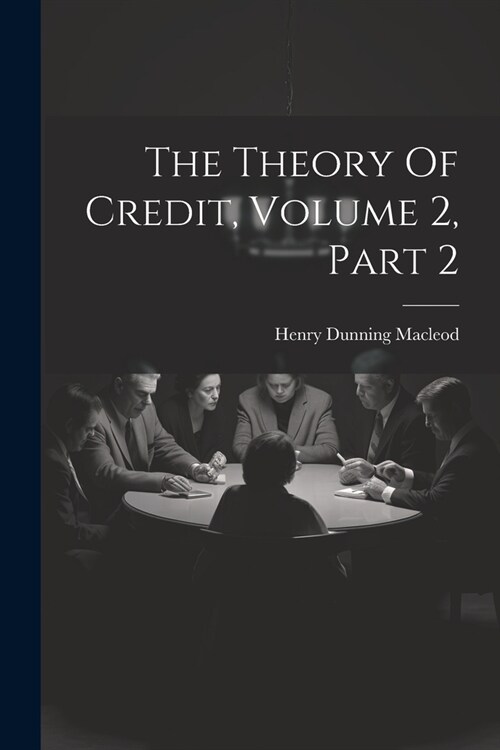 The Theory Of Credit, Volume 2, Part 2 (Paperback)