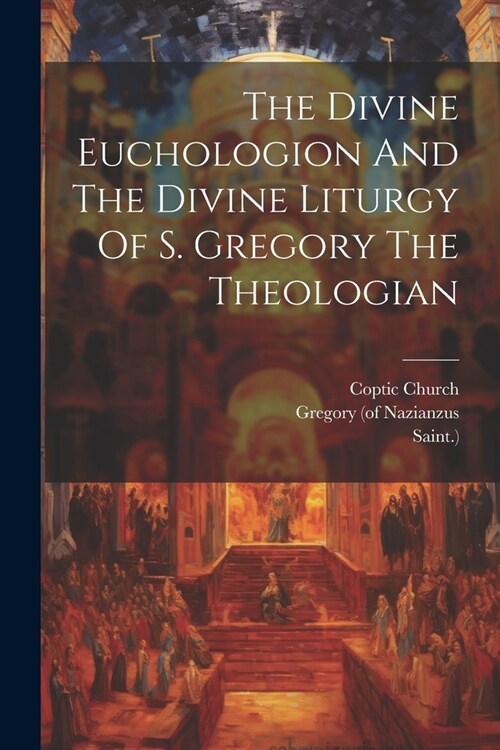 The Divine Euchologion And The Divine Liturgy Of S. Gregory The Theologian (Paperback)